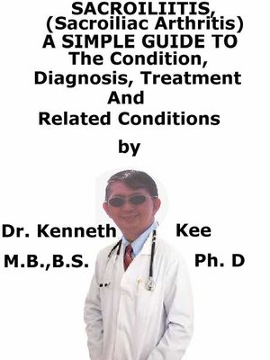 cover image of Sacroliitis (Sacroiliac Arthritis), a Simple Guide to the Condition, Diagnosis, Treatment and Related Conditions